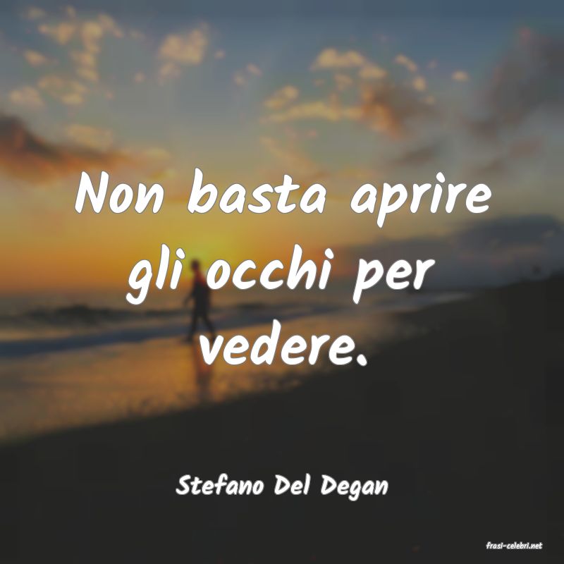 frasi di  Stefano Del Degan
