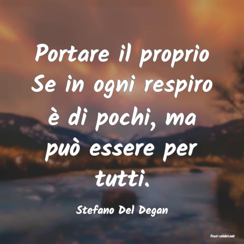 frasi di  Stefano Del Degan
