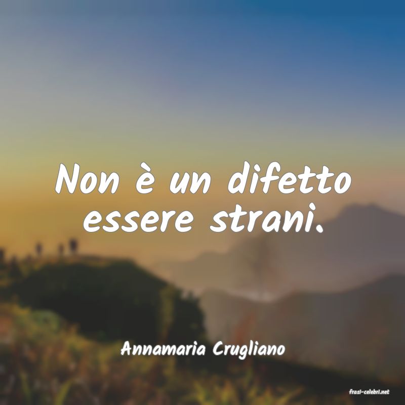 frasi di  Annamaria Crugliano
