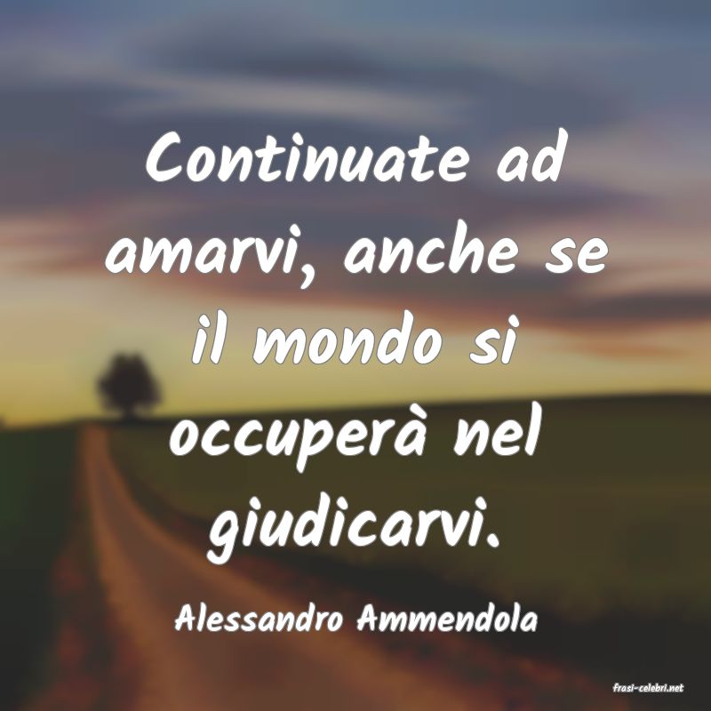 frasi di  Alessandro Ammendola
