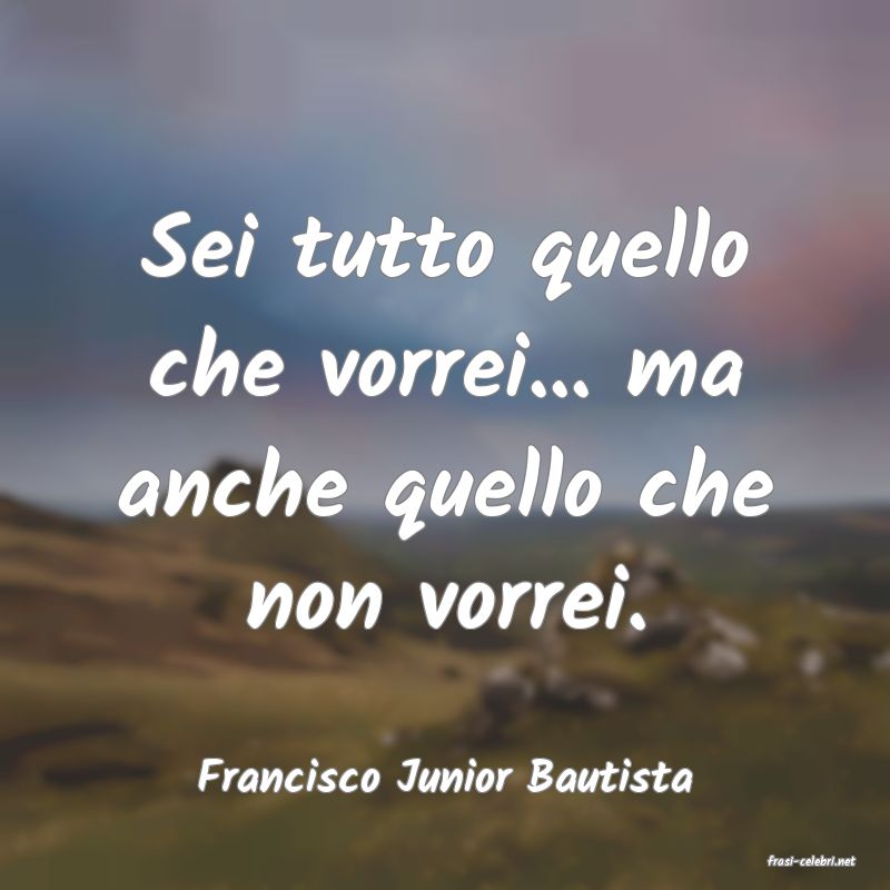frasi di  Francisco Junior Bautista
