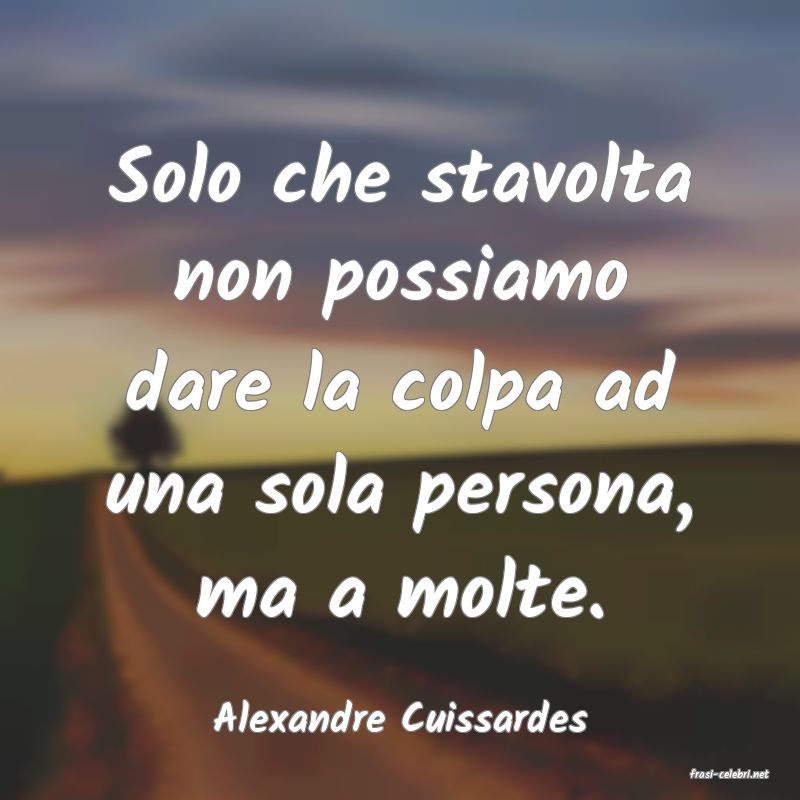 frasi di Alexandre Cuissardes