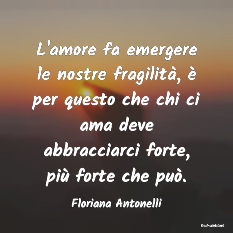 frasi di  Floriana Antonelli
