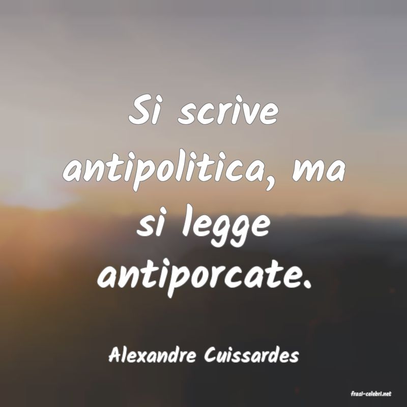 frasi di  Alexandre Cuissardes
