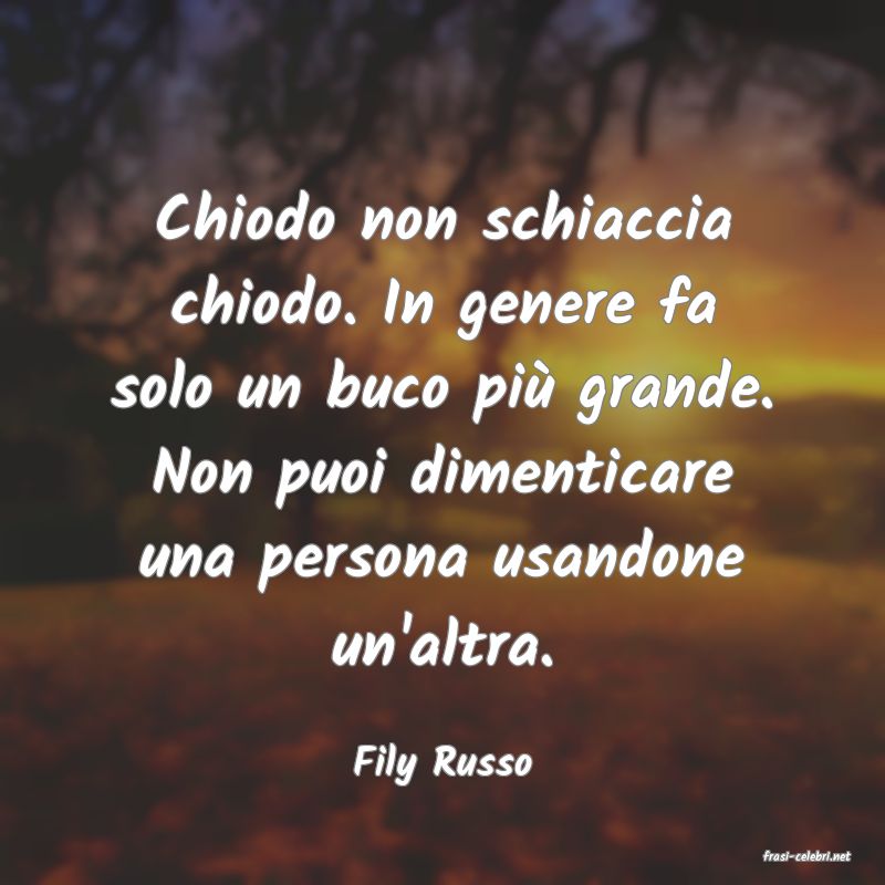 frasi di  Fily Russo
