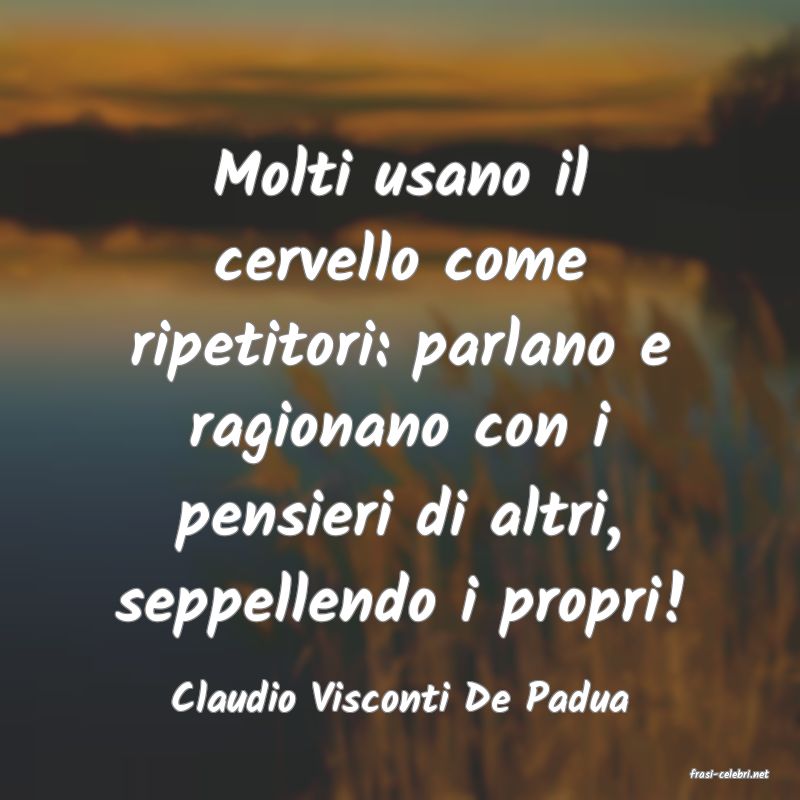 frasi di  Claudio Visconti De Padua
