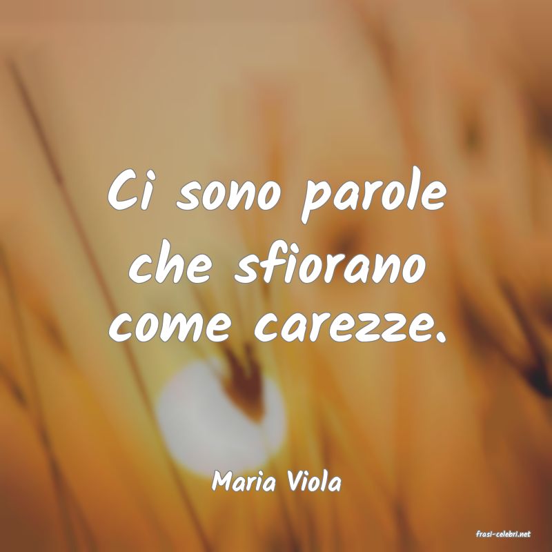 frasi di  Maria Viola
