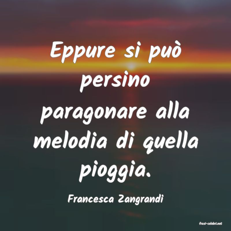 frasi di  Francesca Zangrandi
