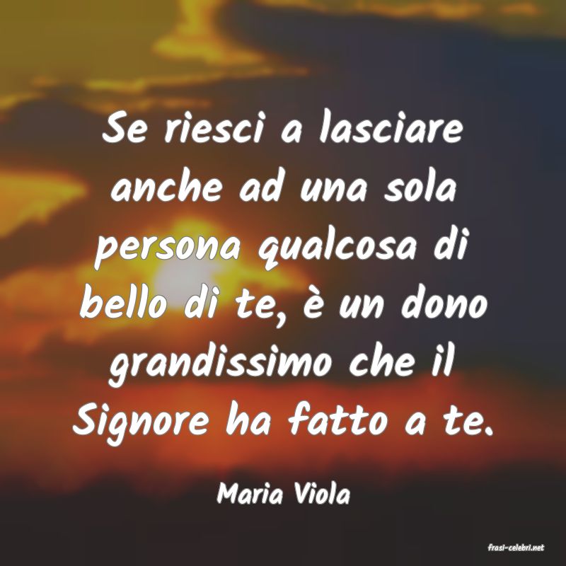 frasi di  Maria Viola
