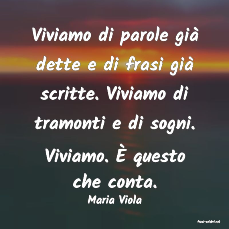frasi di  Maria Viola
