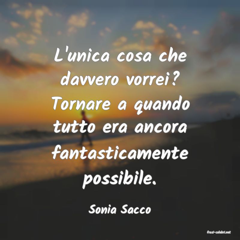 frasi di  Sonia Sacco
