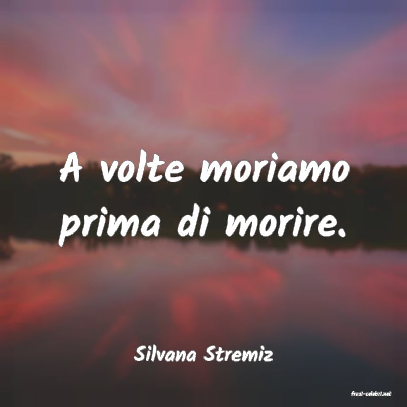 frasi di  Silvana Stremiz
