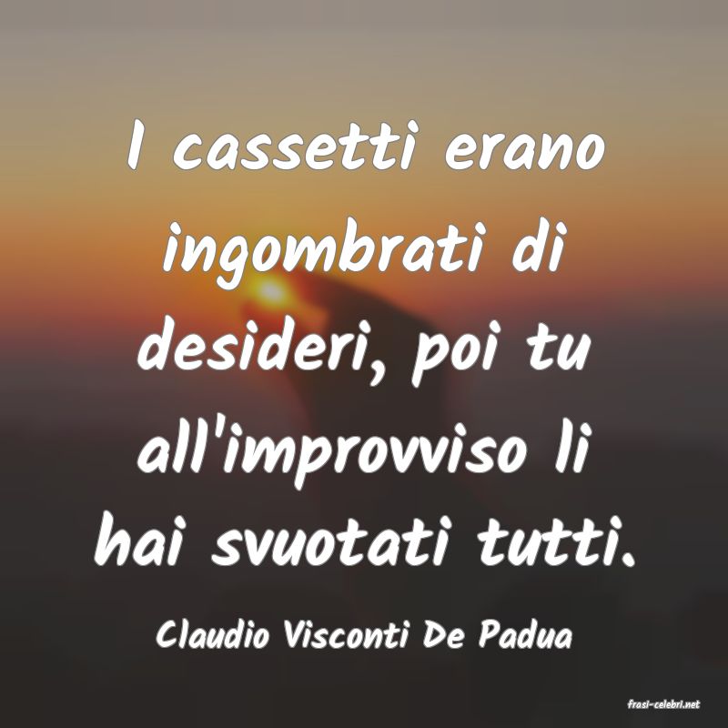 frasi di  Claudio Visconti De Padua
