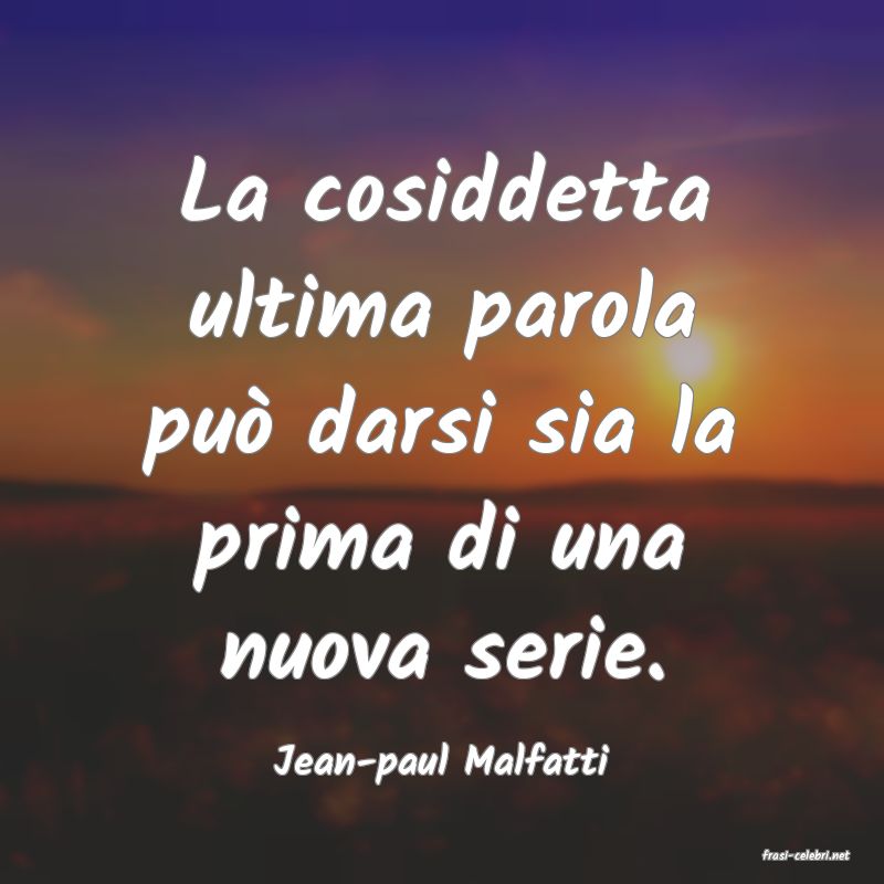 frasi di  Jean-paul Malfatti
