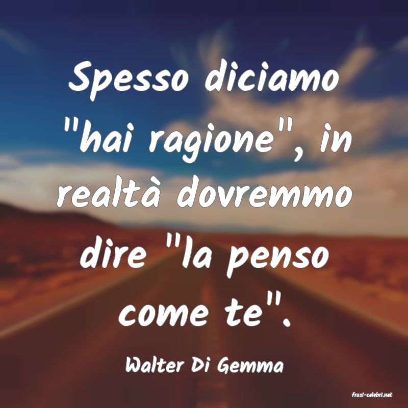 frasi di Walter Di Gemma