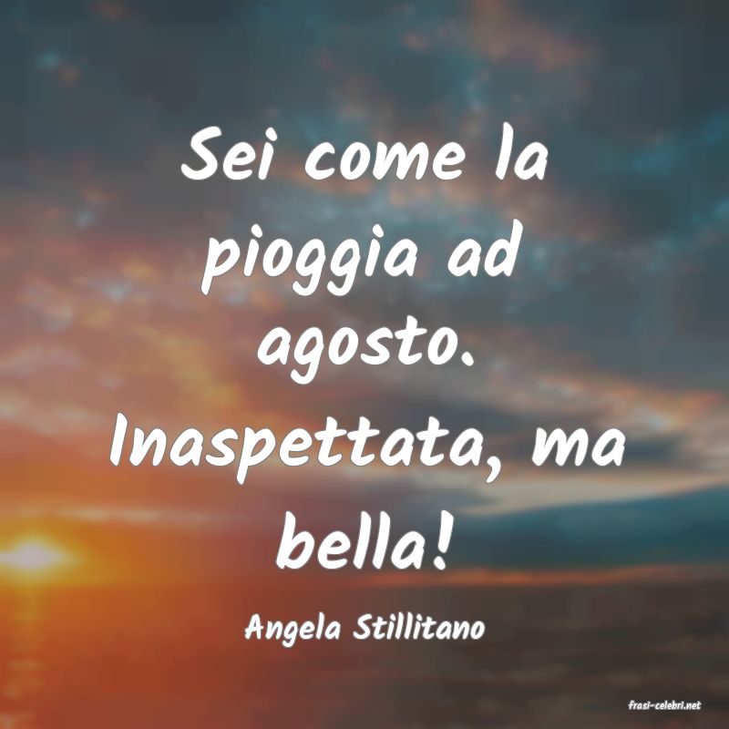 frasi di  Angela Stillitano
