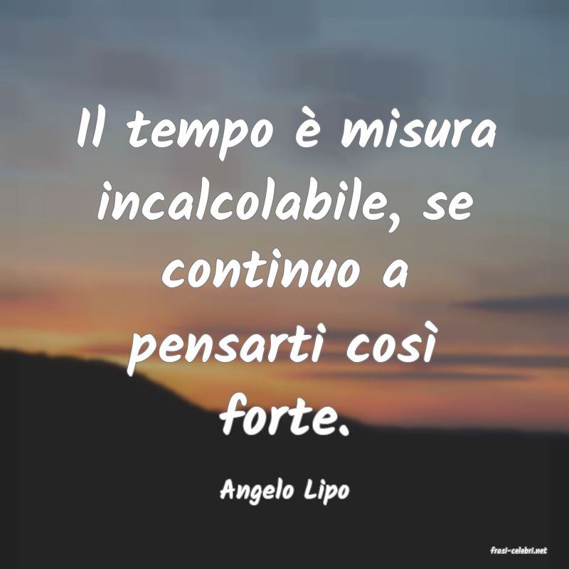 frasi di  Angelo Lipo
