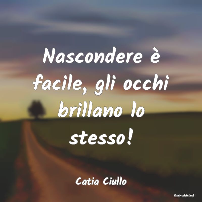 frasi di Catia Ciullo