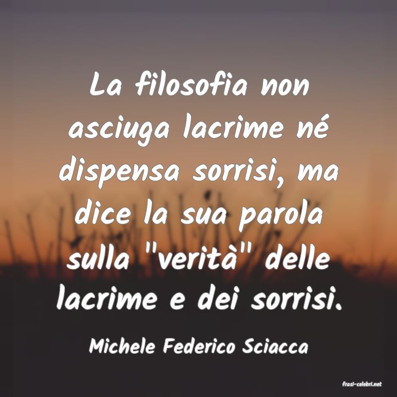 frasi di  Michele Federico Sciacca
