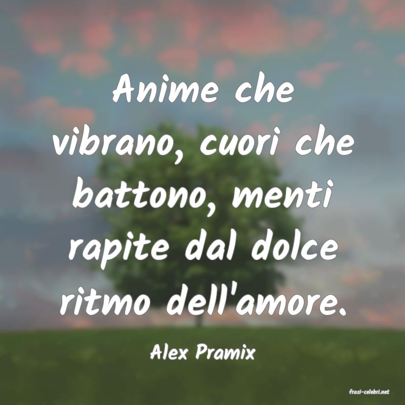frasi di  Alex Pramix
