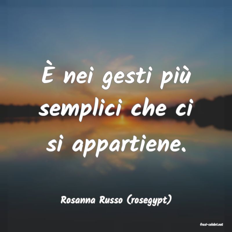 frasi di  Rosanna Russo (rosegypt)
