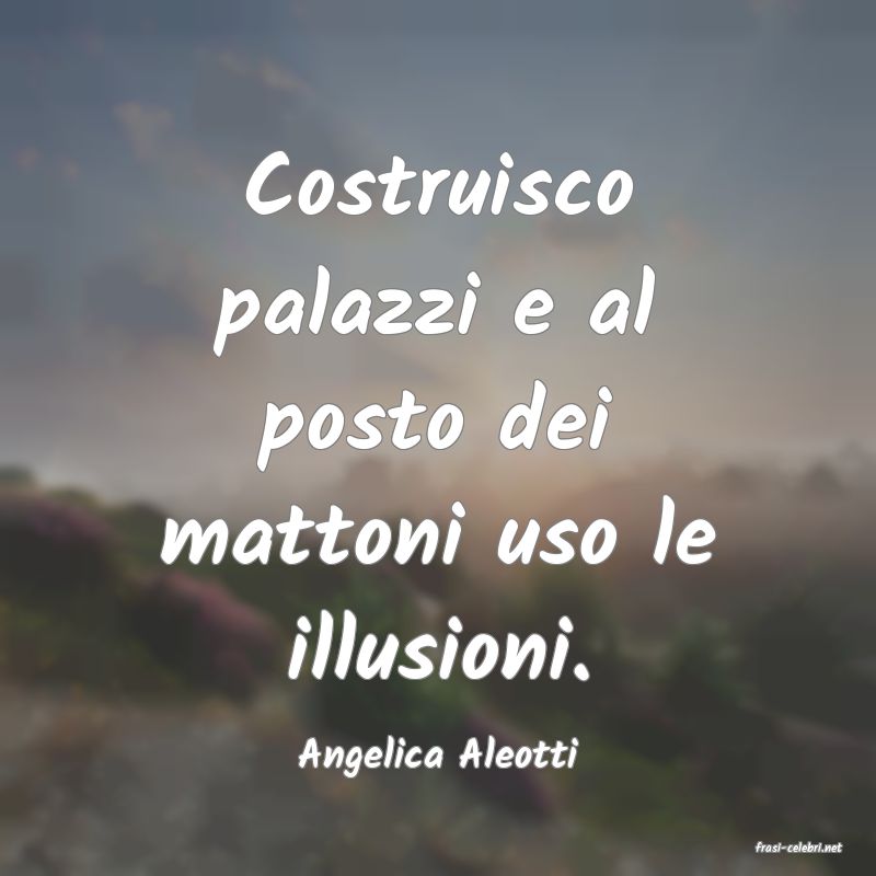 frasi di  Angelica Aleotti
