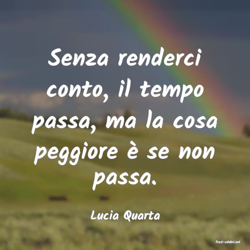 frasi di  Lucia Quarta

