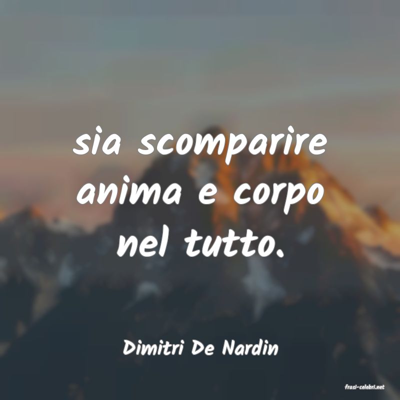 frasi di  Dimitri De Nardin
