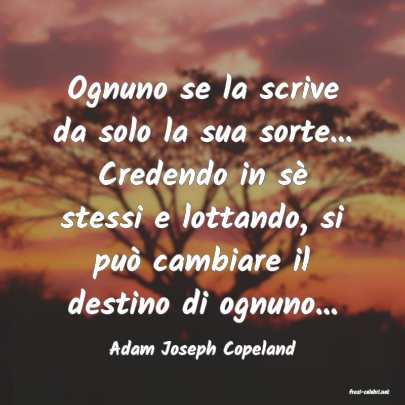 frasi di  Adam Joseph Copeland
