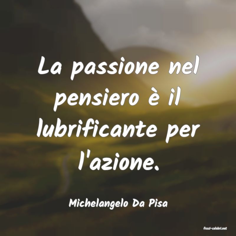 frasi di  Michelangelo Da Pisa

