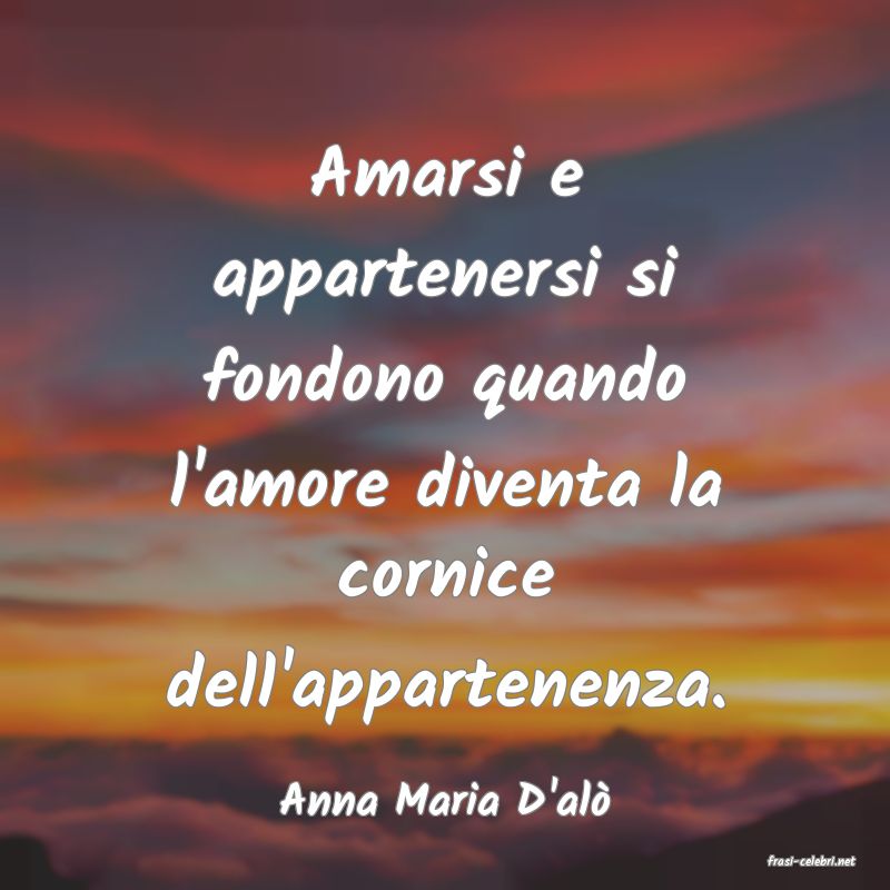 frasi di Anna Maria D'al�