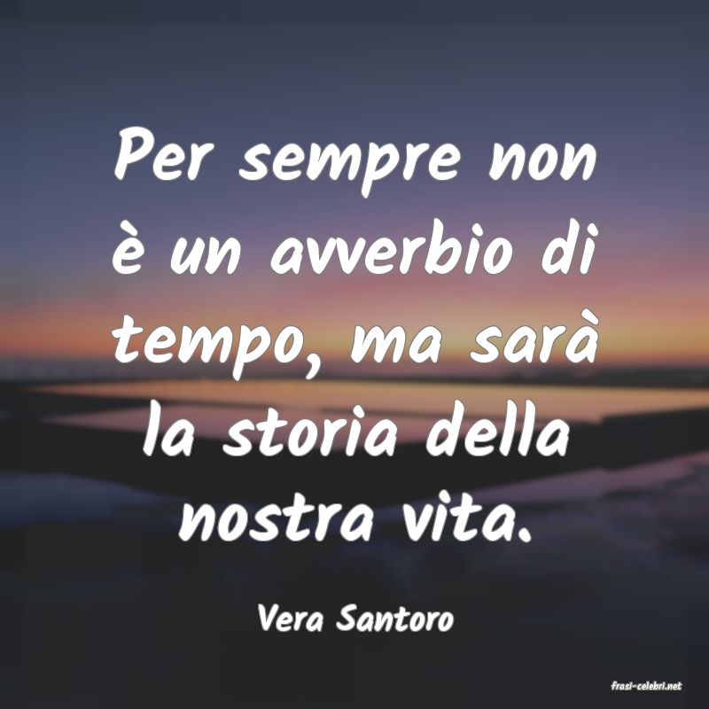 frasi di  Vera Santoro
