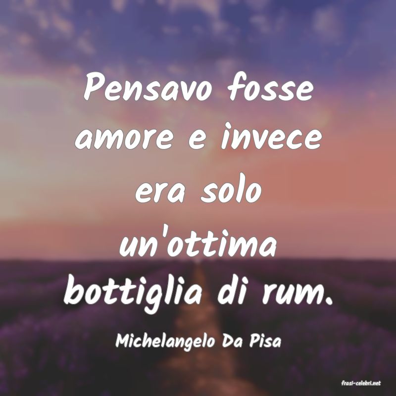 frasi di  Michelangelo Da Pisa
