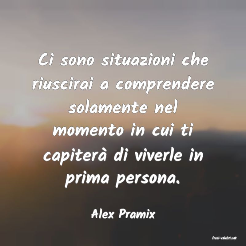 frasi di  Alex Pramix
