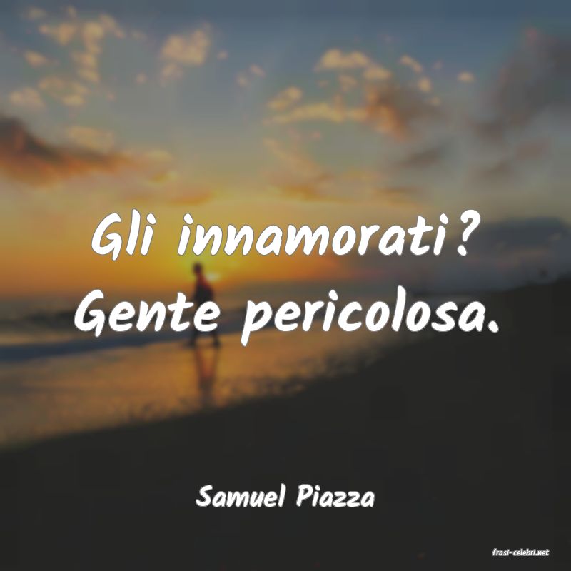 frasi di  Samuel Piazza
