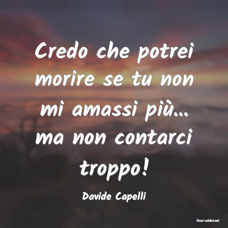 frasi di  Davide Capelli
