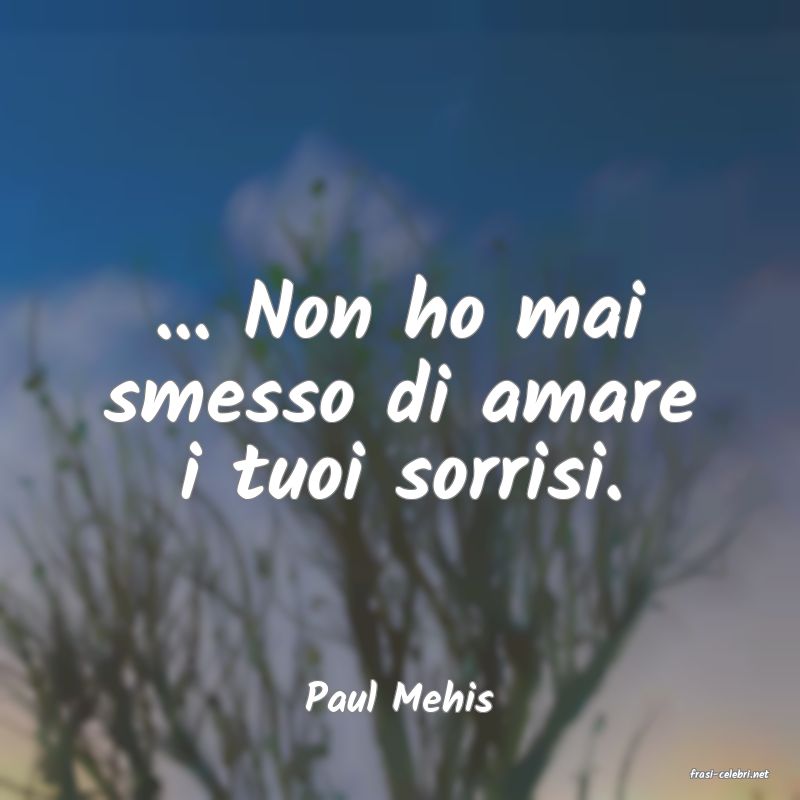 frasi di  Paul Mehis
