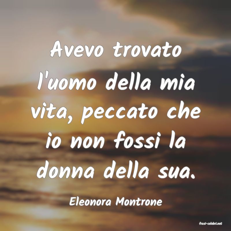 frasi di  Eleonora Montrone
