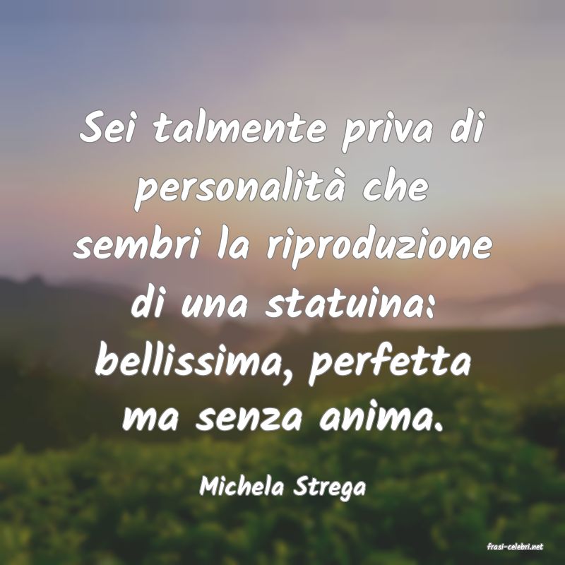 frasi di  Michela Strega
