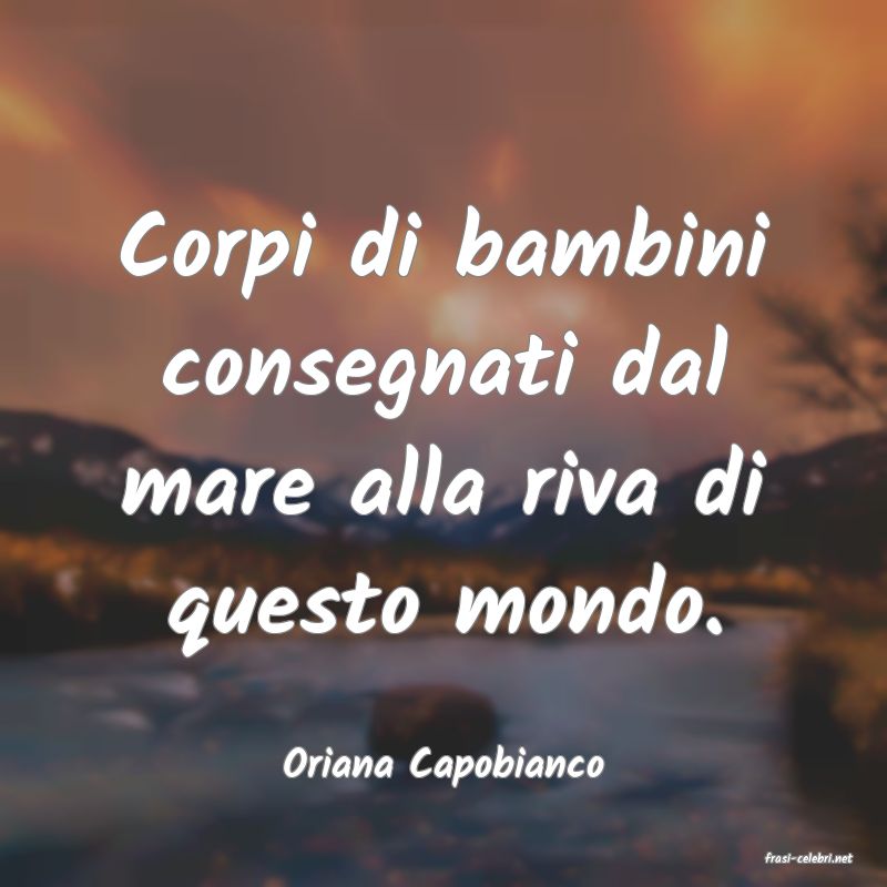 frasi di  Oriana Capobianco
