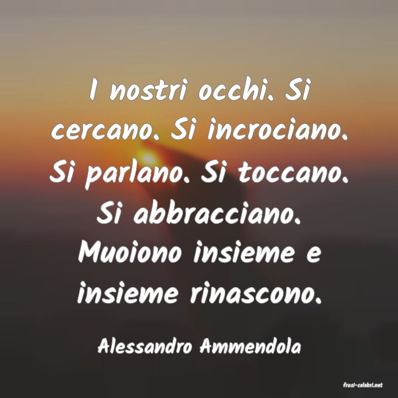 frasi di  Alessandro Ammendola
