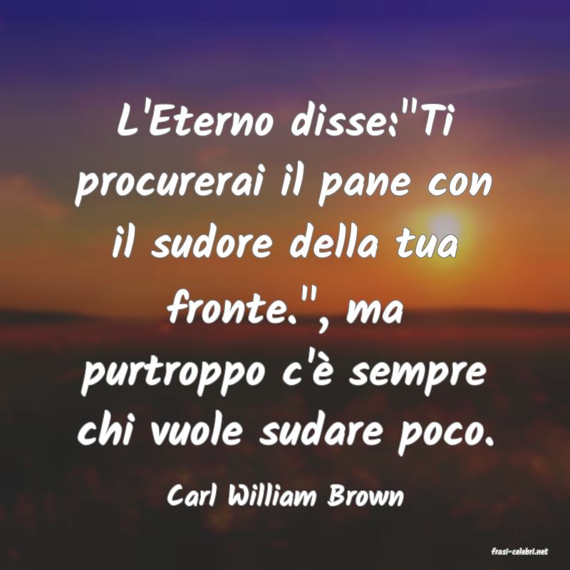 frasi di  Carl William Brown
