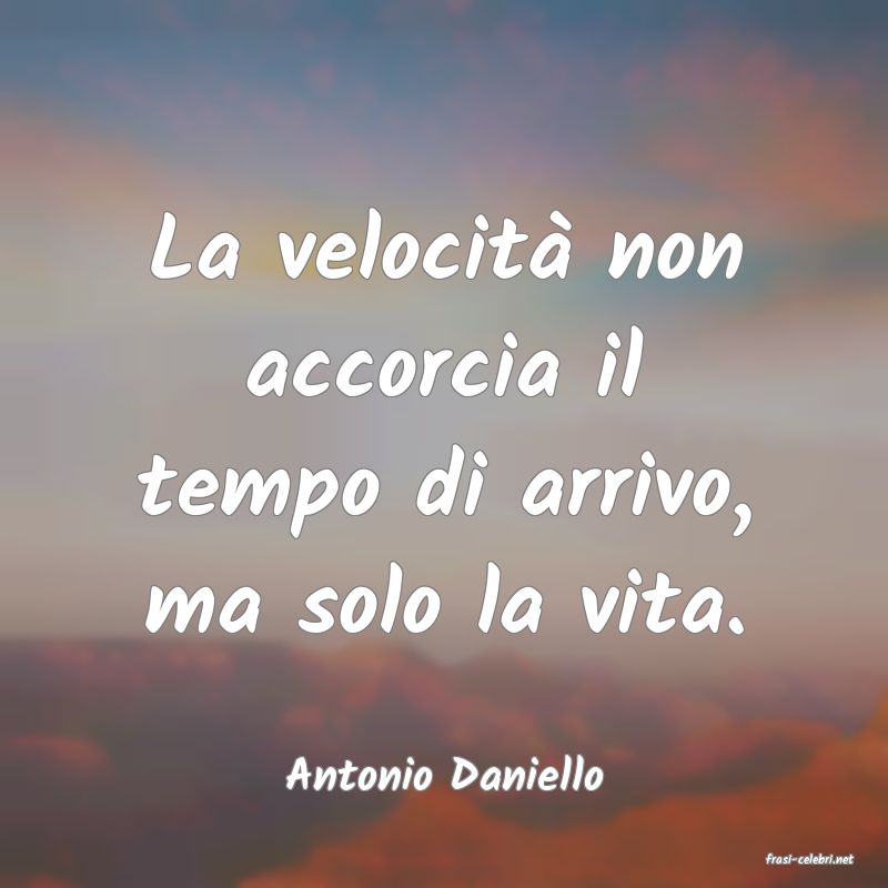 frasi di Antonio Daniello