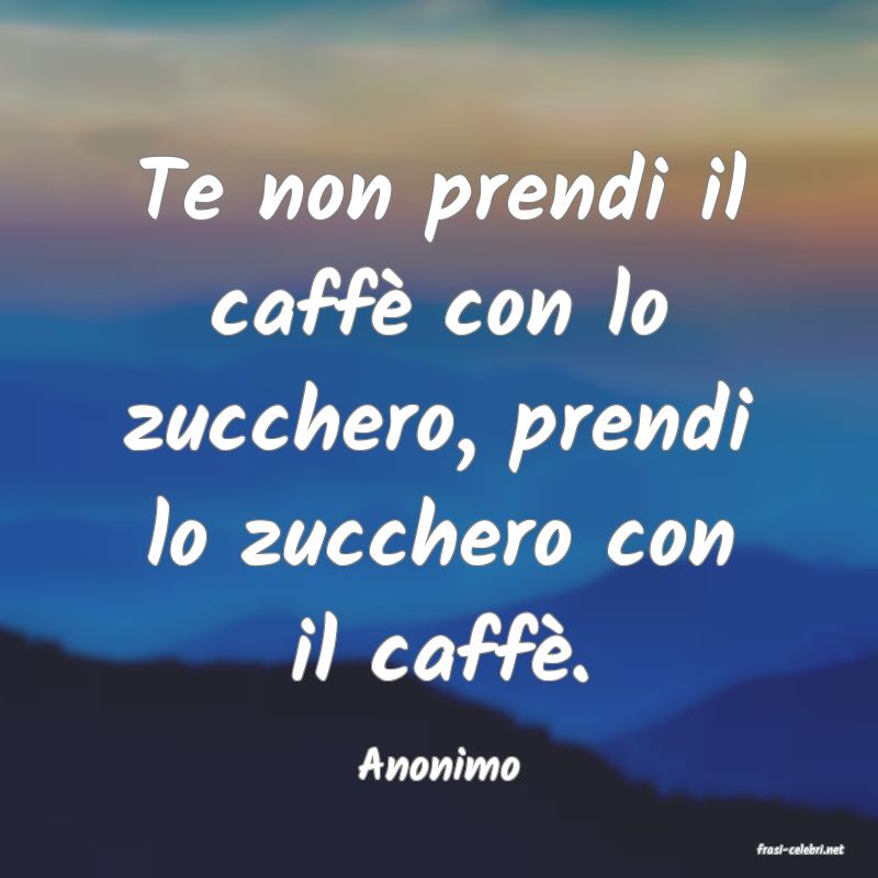 frasi di  Anonimo
