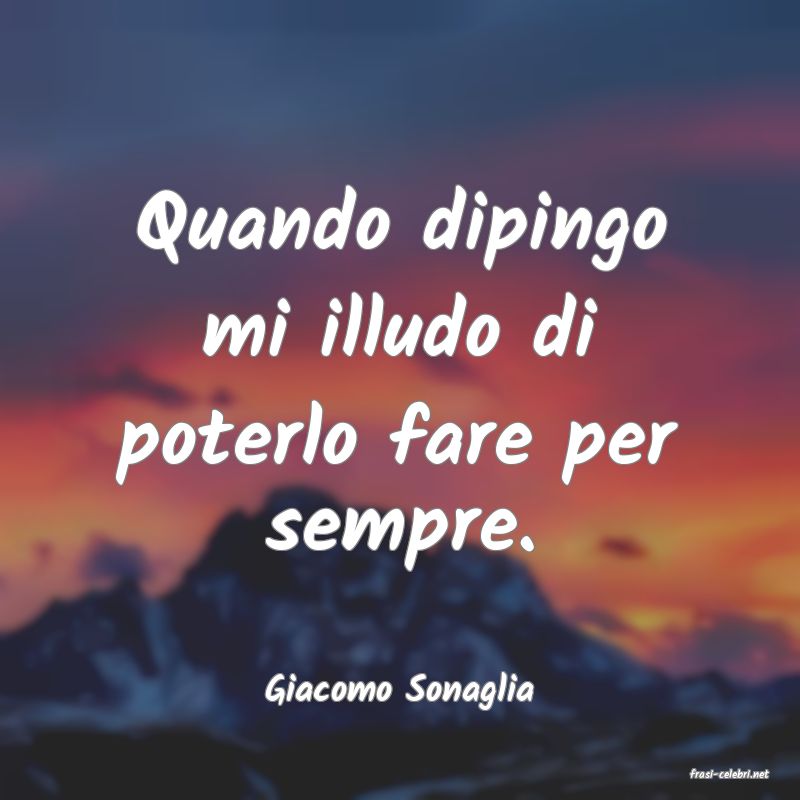 frasi di  Giacomo Sonaglia
