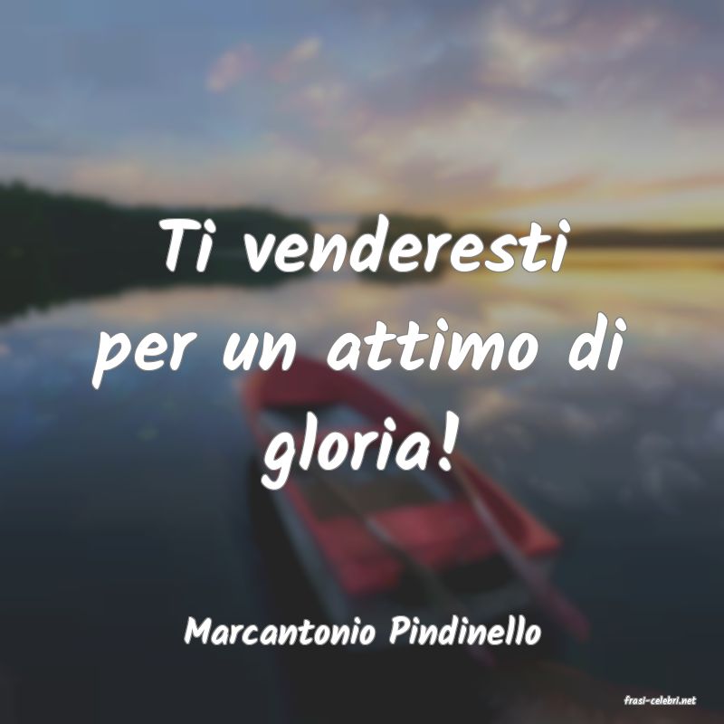 frasi di  Marcantonio Pindinello
