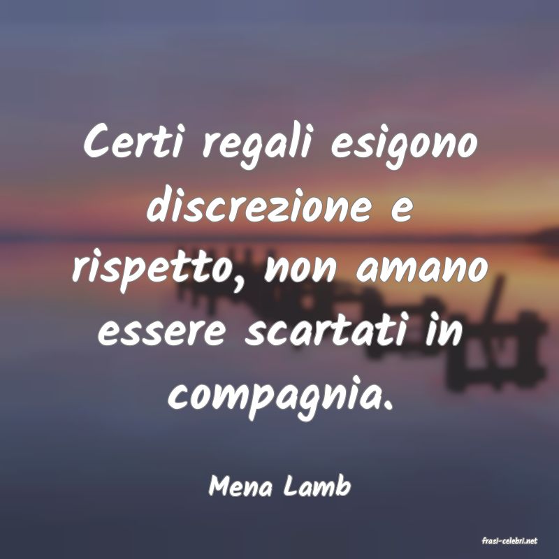 frasi di  Mena Lamb
