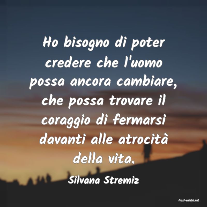 frasi di  Silvana Stremiz
