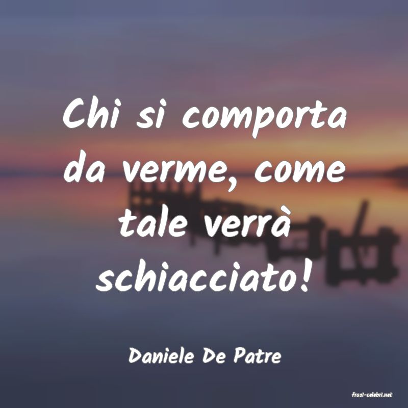 frasi di  Daniele De Patre
