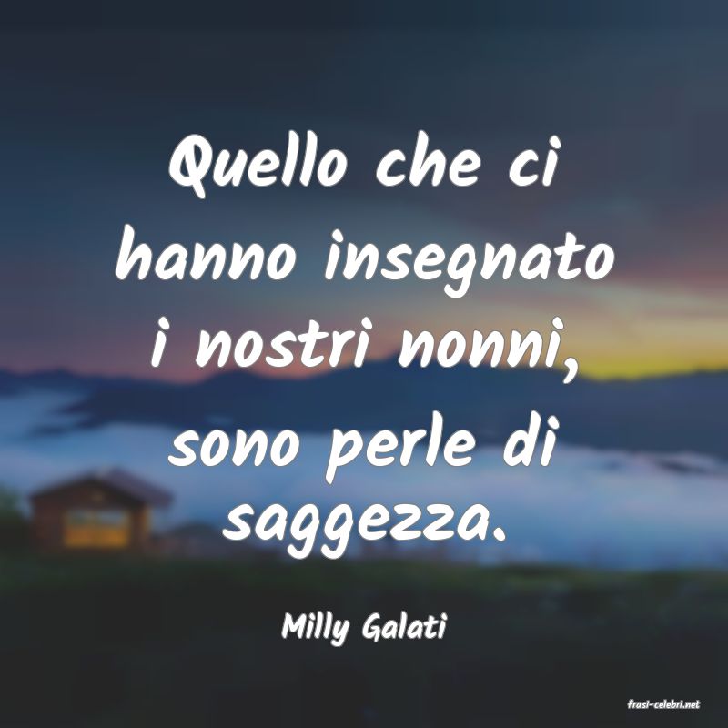 frasi di  Milly Galati

